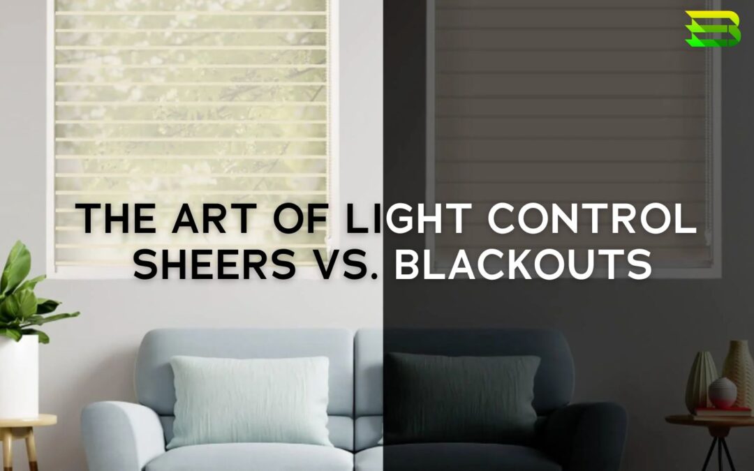 The Art of Light Control: Sheers vs Blackouts