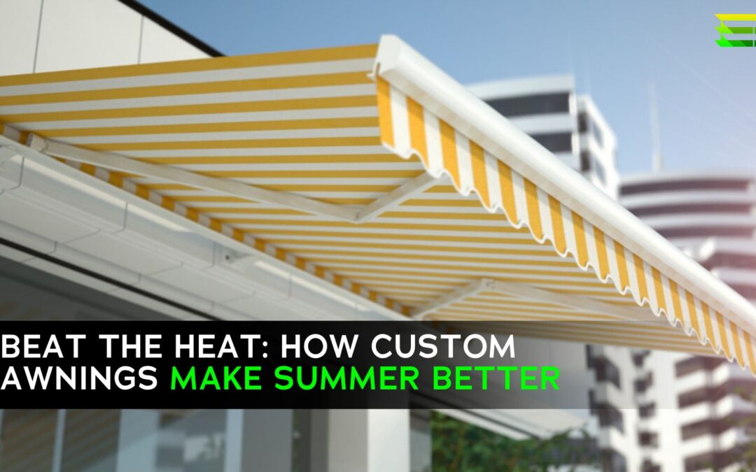 Beat the Heat: How Custom Awnings Make Summer Better