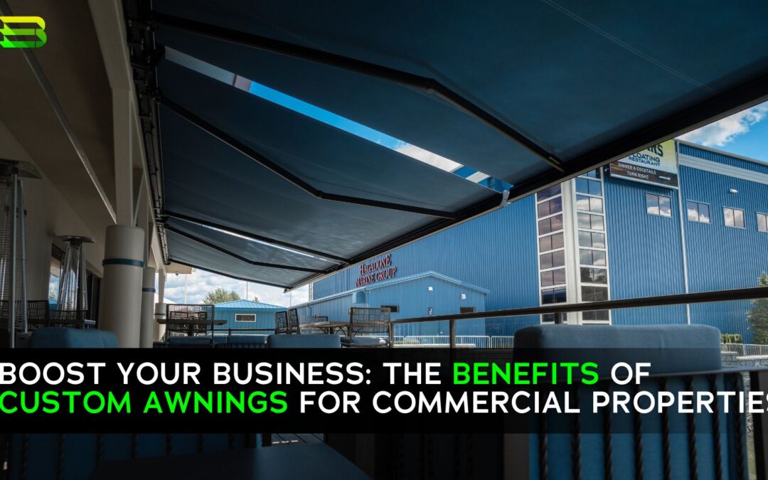 Boost Your Business: The Benefits of Custom Awnings for Commercial Properties