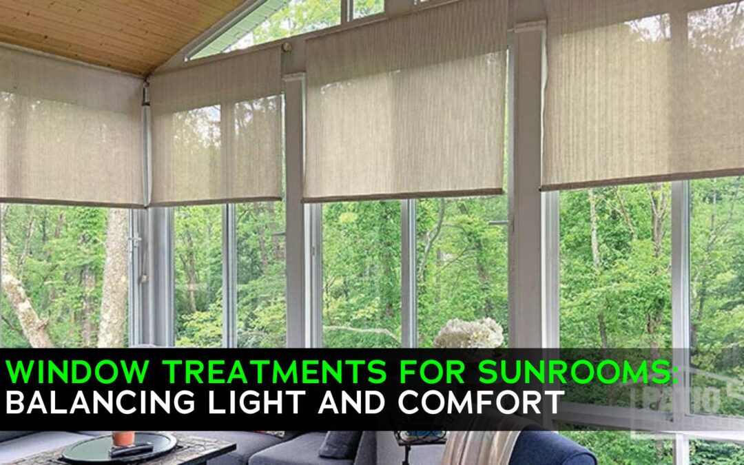 Window Treatments for Sunrooms: Balancing Light and Comfort