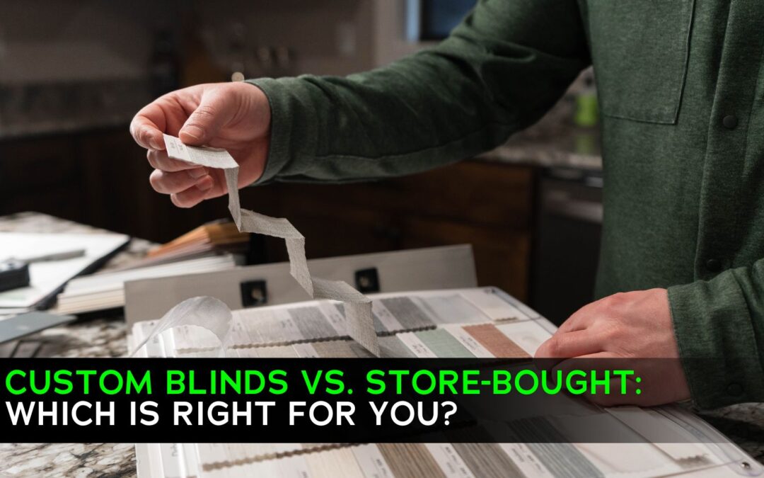 Custom Blinds vs Store Bought